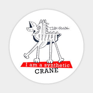 i am a synthetic crane Magnet